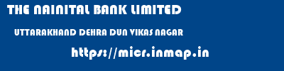 THE NAINITAL BANK LIMITED  UTTARAKHAND DEHRA DUN VIKAS NAGAR   micr code